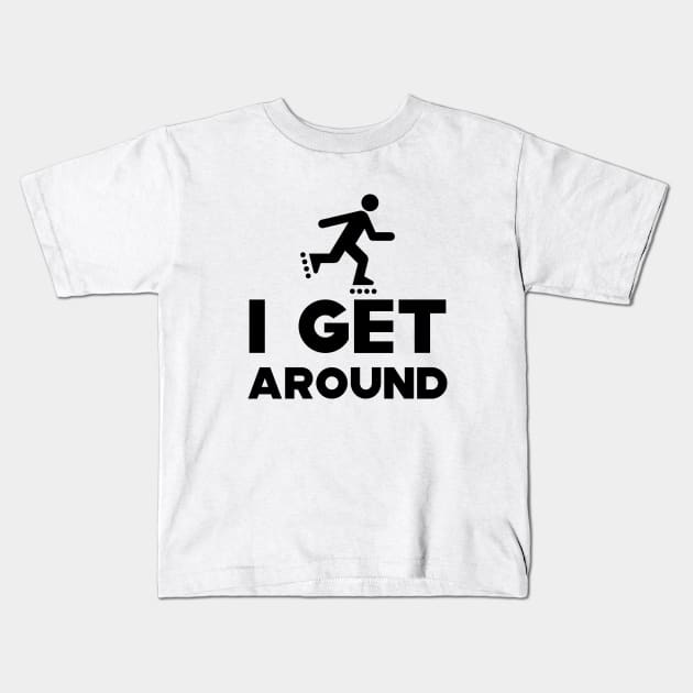 Roller Blade - I get around Kids T-Shirt by KC Happy Shop